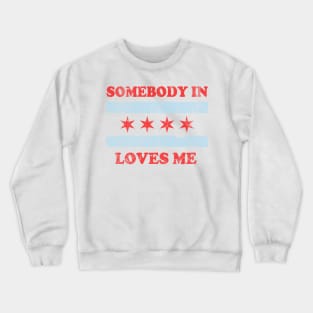 Somebody In Chicago Loves Me Crewneck Sweatshirt